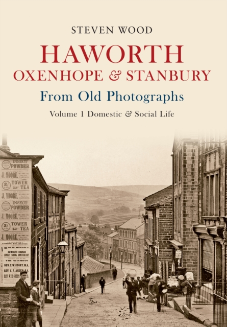 Haworth, Oxenhope & Stanbury From Old Photographs Volume 1 : Domestic & Social Life, EPUB eBook