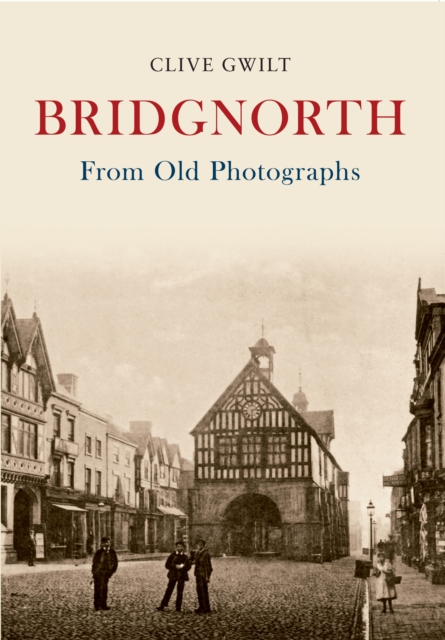 Bridgnorth From Old Photographs, EPUB eBook