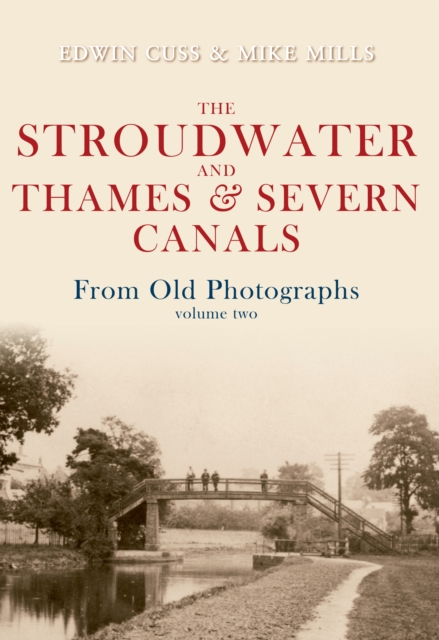 The Stroudwater and Thames and Severn Canals From Old Photographs Volume 2, EPUB eBook