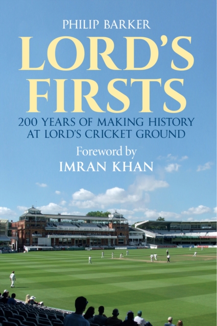 Lord's Firsts : 200 Years of Making History at Lord’s Cricket Ground, EPUB eBook