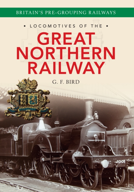 Locomotives of the Great Northern Railway : Britain's Pre-grouping Railways, EPUB eBook