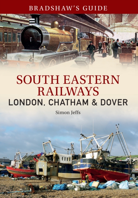 Bradshaw's Guide: South Eastern Railways: London, Chatham & Dover : Volume 4, EPUB eBook