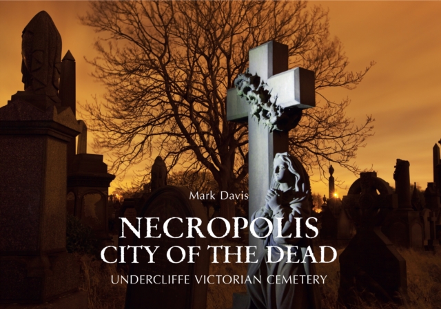 Necropolis City of the Dead : Undercliffe Victorian Cemetery, EPUB eBook