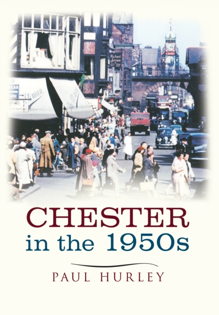 Chester in the 1950s : Ten Years that Changed a City, EPUB eBook