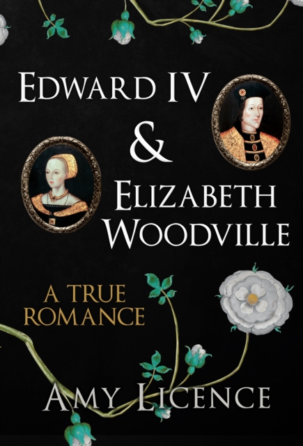 Edward IV & Elizabeth Woodville : A True Romance, EPUB eBook