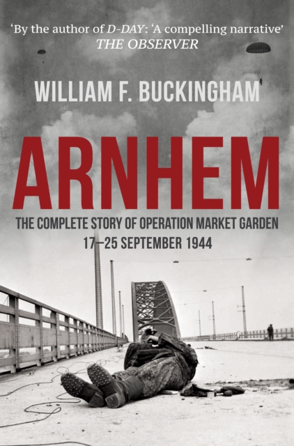 Arnhem : The Complete Story of Operation Market Garden 17-25 September 1944, EPUB eBook