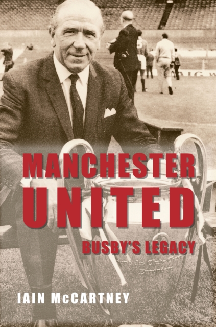 Manchester United Busby's Legacy, Paperback / softback Book