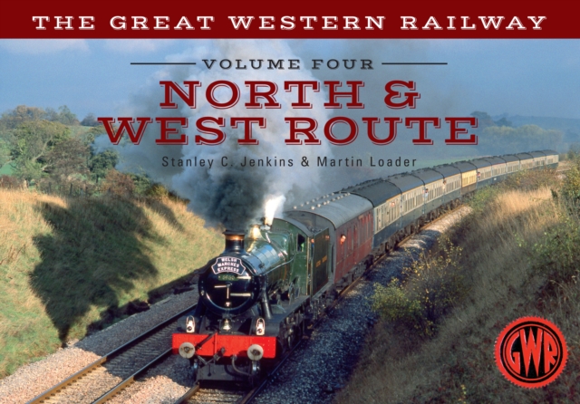 The Great Western Railway Volume Four North & West Route, EPUB eBook