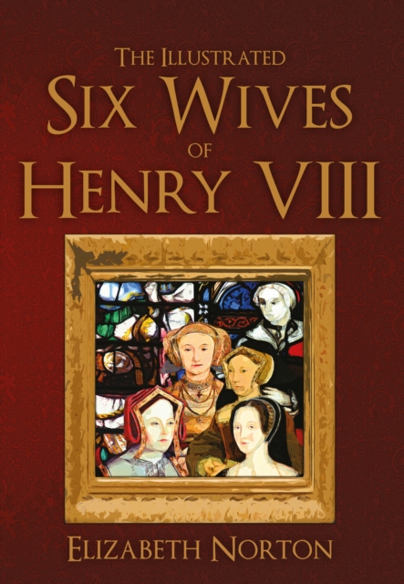 The Illustrated Six Wives of Henry VIII, Paperback / softback Book