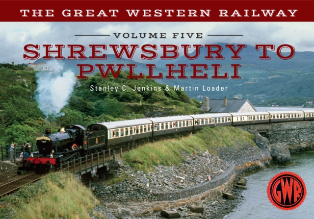 The Great Western Railway Volume Five Shrewsbury to Pwllheli, EPUB eBook
