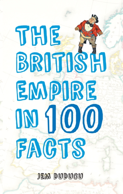 The British Empire in 100 Facts, Paperback / softback Book