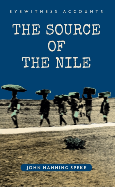 Eyewitness Accounts The Source of the Nile, EPUB eBook