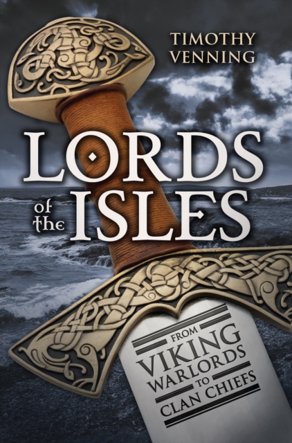 Lords of the Isles : From Viking Warlords to Clan Chiefs, Paperback / softback Book