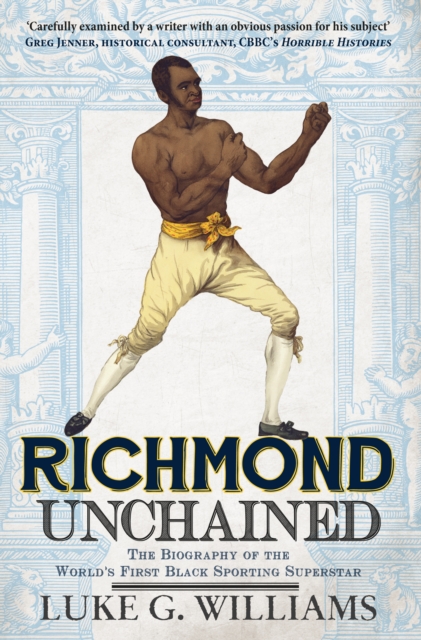 Richmond Unchained : The Biography of the World's First Black Sporting Superstar, Paperback / softback Book