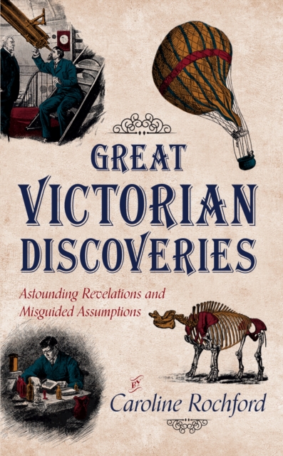 Great Victorian Discoveries : Astounding Revelations and Misguided Assumptions, EPUB eBook