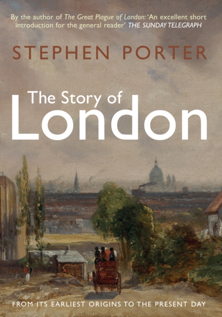 The Story of London : From its Earliest Origins to the Present Day, EPUB eBook