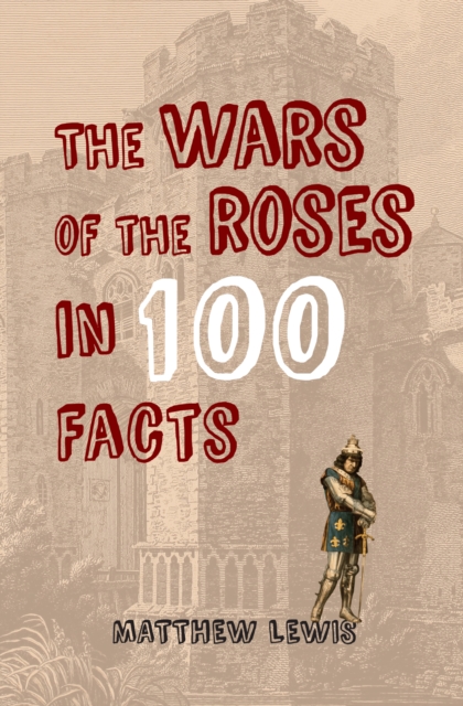 The Wars of the Roses in 100 Facts, EPUB eBook