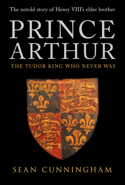 Prince Arthur : The Tudor King Who Never Was, EPUB eBook