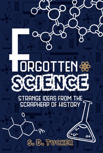 Forgotten Science : Strange Ideas from the Scrapheap of History, Hardback Book