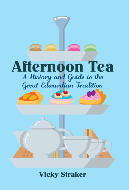 Afternoon Tea : A History and Guide to the Great Edwardian Tradition, EPUB eBook