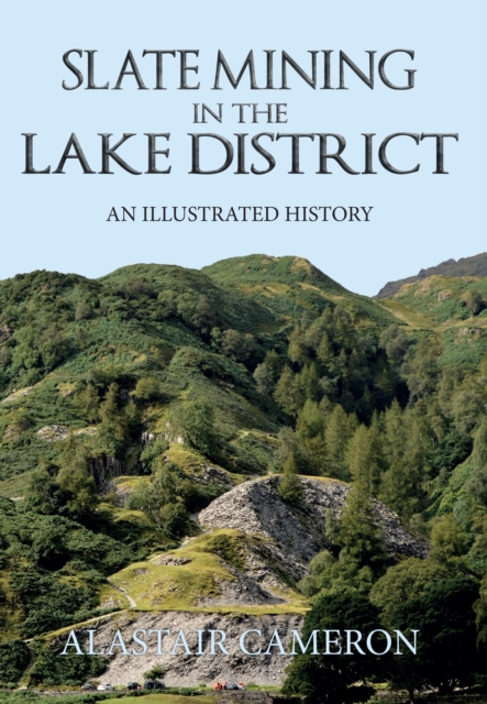 Slate Mining in the Lake District : An Illustrated History, Paperback / softback Book