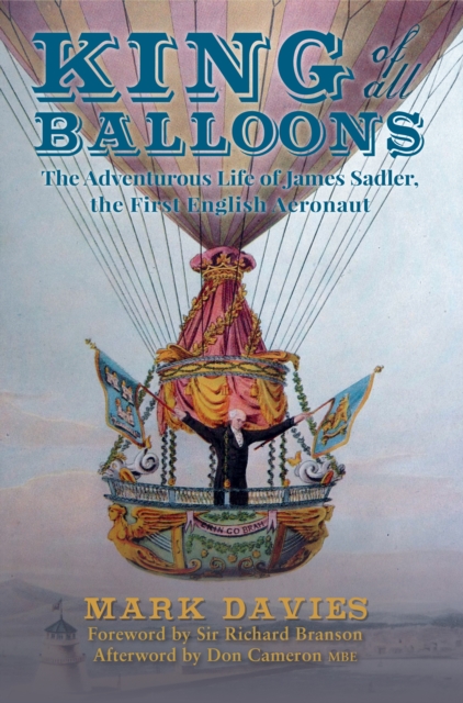 King of All Balloons : The Adventurous Life of James Sadler, The First English Aeronaut, EPUB eBook
