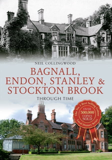 Bagnall, Endon, Stanley & Stockton Brook Through Time, Paperback / softback Book