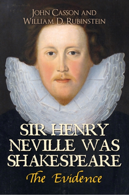 Sir Henry Neville Was Shakespeare : The Evidence, Paperback / softback Book