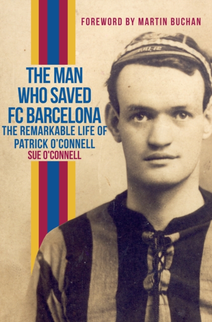 The Man Who Saved FC Barcelona : The Remarkable Life of Patrick O'Connell, Paperback / softback Book