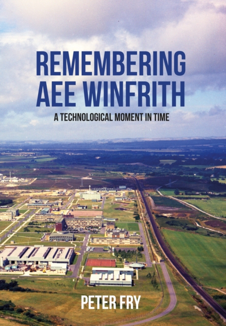 Remembering AEE Winfrith : A Technological Moment in Time, EPUB eBook