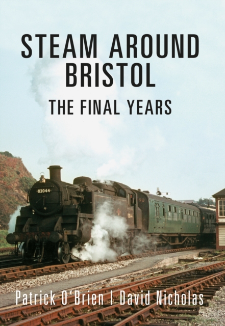 Steam Around Bristol : The Final Years, EPUB eBook