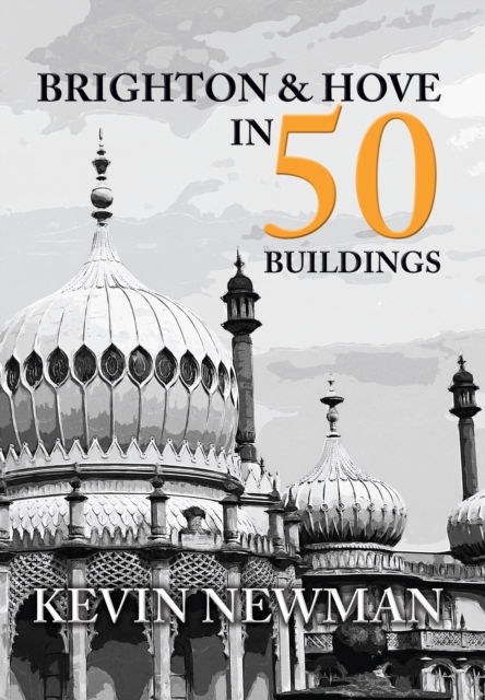 Brighton & Hove in 50 Buildings, Paperback / softback Book