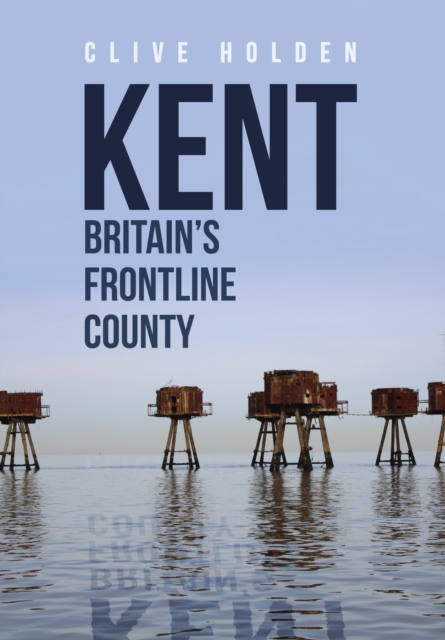 Kent Britain's Frontline County, EPUB eBook