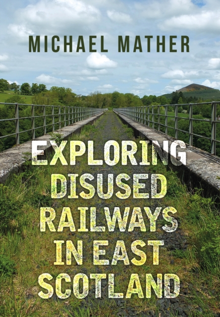 Exploring Disused Railways in East Scotland, EPUB eBook
