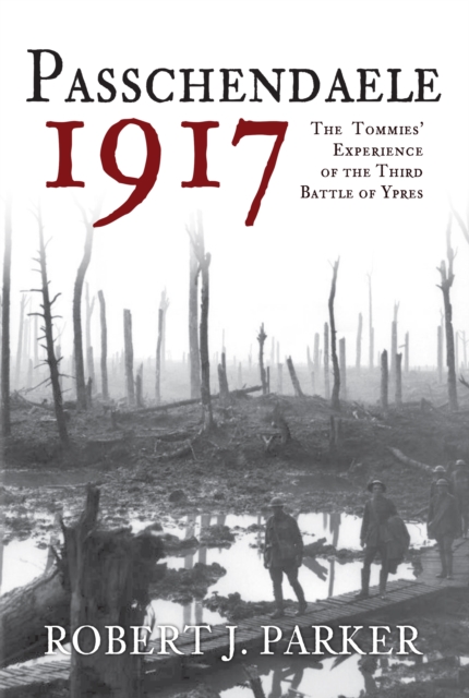Passchendaele 1917 : The Tommies' Experience of the Third Battle of Ypres, EPUB eBook
