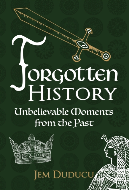 Forgotten History : Unbelieveable Moments from the Past, EPUB eBook