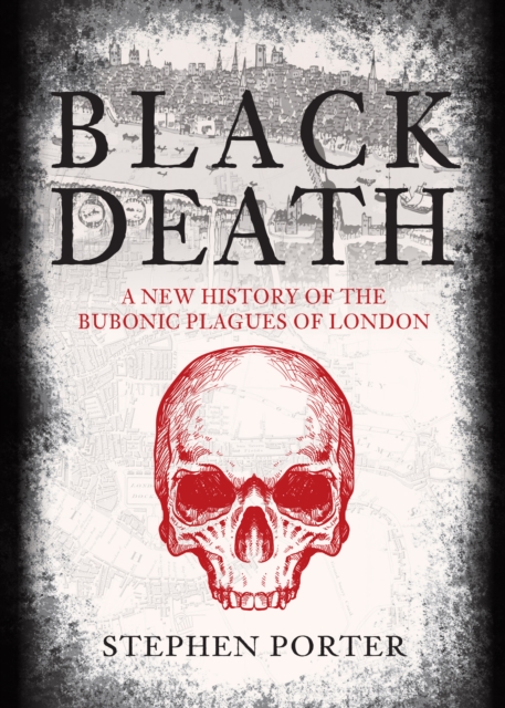 Black Death : A New History of the Bubonic Plagues of London, Hardback Book