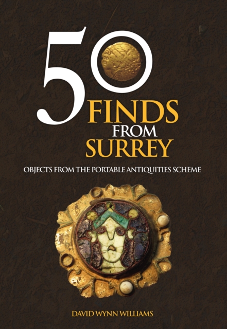 50 Finds From Surrey : Objects from the Portable Antiquities Scheme, Paperback / softback Book