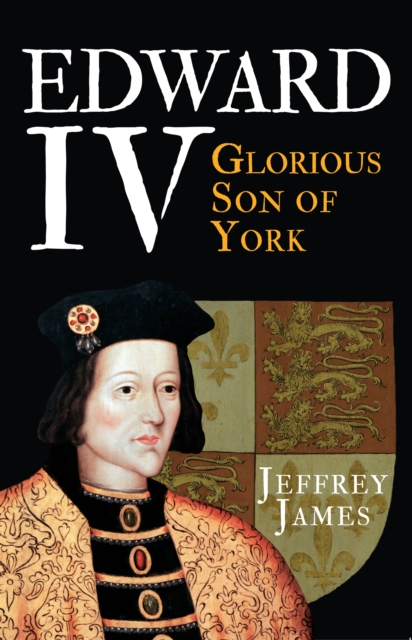 Edward IV : Glorious Son of York, Paperback / softback Book