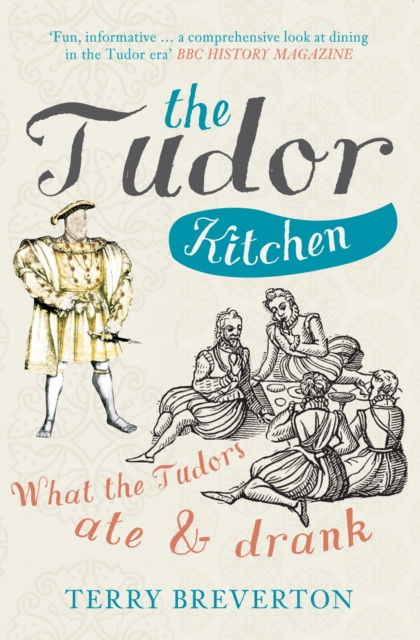 The Tudor Kitchen : What the Tudors Ate & Drank, Paperback / softback Book