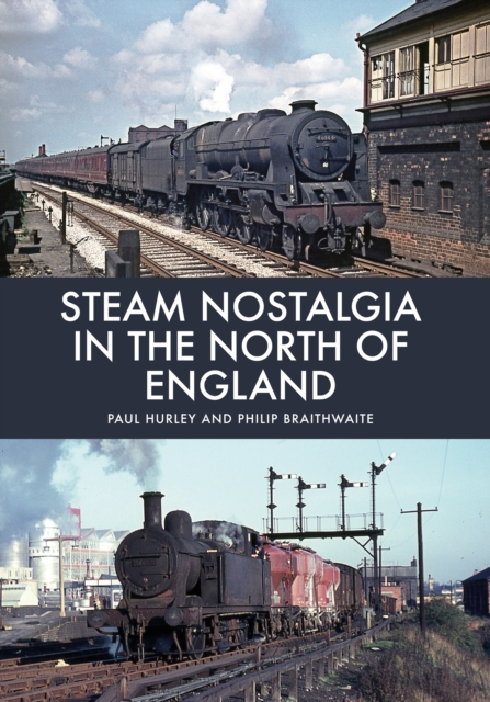 Steam Nostalgia in The North of England, Paperback / softback Book