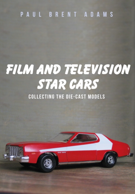 Film and Television Star Cars : Collecting the Die-cast Models, Paperback / softback Book