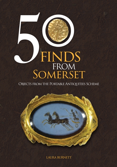 50 Finds From Somerset : Objects from the Portable Antiquities Scheme, Paperback / softback Book