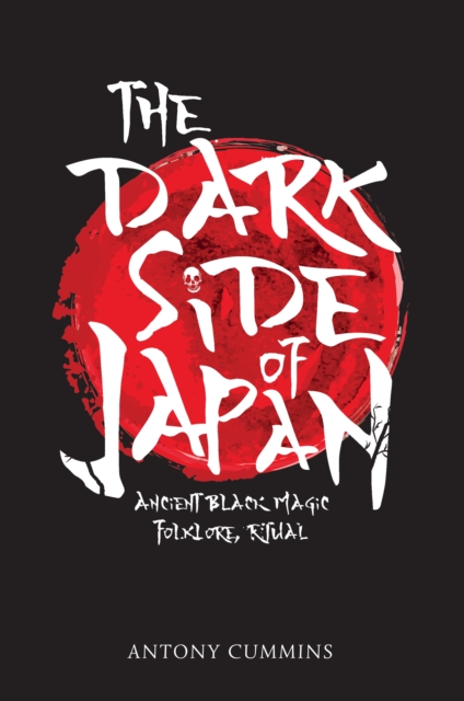 The Dark Side of Japan : Ancient Black Magic, Folklore, Ritual, EPUB eBook