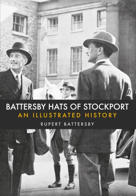 Battersby Hats of Stockport : An Illustrated History, EPUB eBook