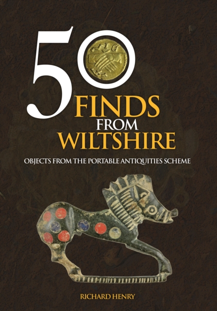 50 Finds From Wiltshire : Objects From the Portable Antiquities Scheme, Paperback / softback Book
