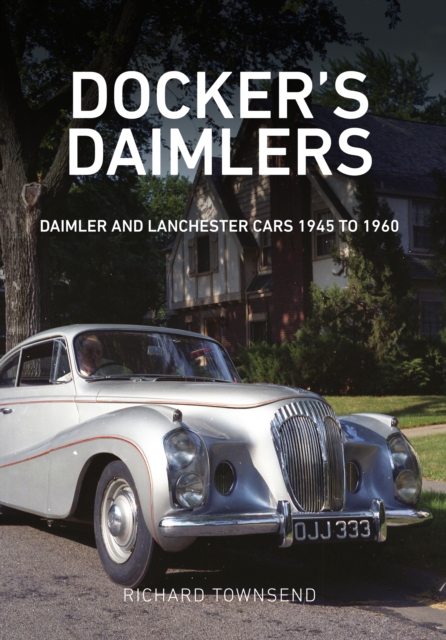 Docker's Daimlers : Daimler and Lanchester Cars 1945 to 1960, EPUB eBook
