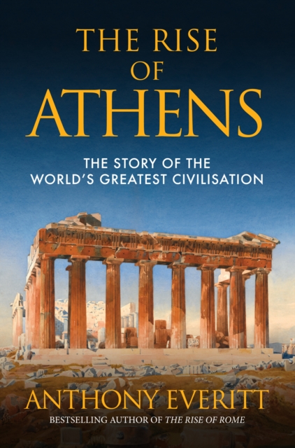 The Rise of Athens : The Story of the World’s Greatest Civilisation, EPUB eBook