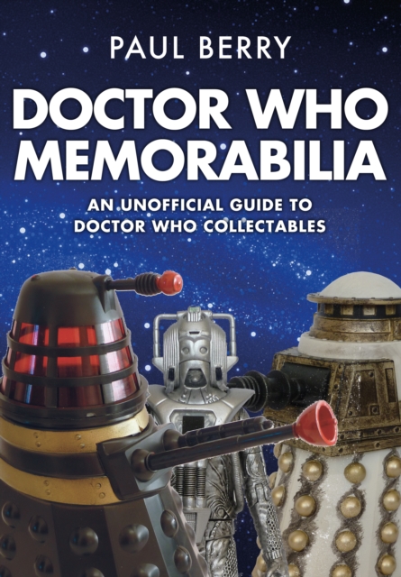 Doctor Who Memorabilia : An Unofficial Guide to Doctor Who Collectables, Paperback / softback Book