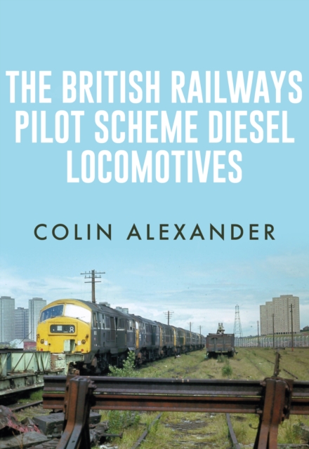 The British Railways Pilot Scheme Diesel Locomotives, Paperback / softback Book